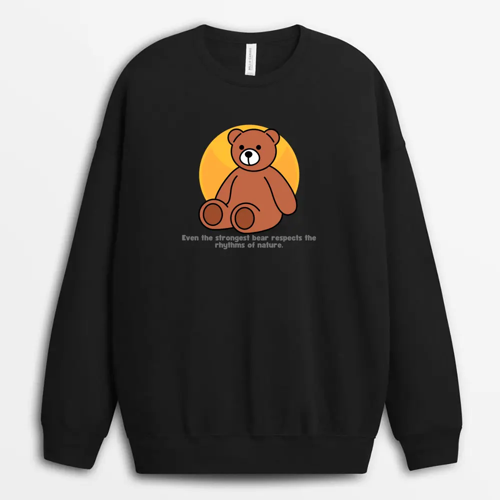 Even The Strongest Bear Respects The Rhythms Of Nature Loxtee Sweatshirt - Black