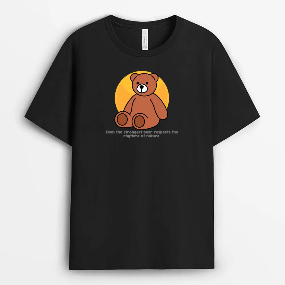 Even The Strongest Bear Respects The Rhythms Of Nature Loxtee T-Shirt - Black